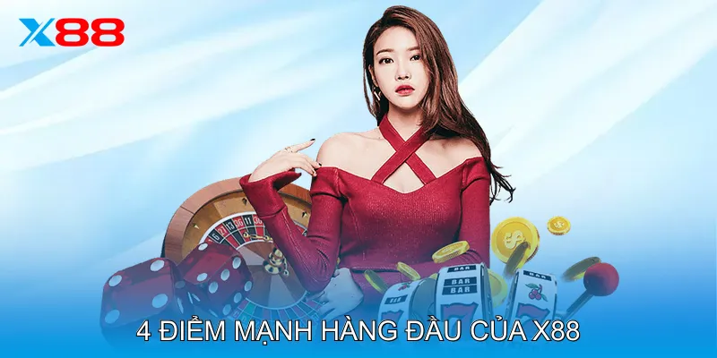 4 Điểm Mạnh Hàng Đầu Của X88