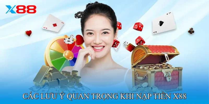 Các lưu ý quan trọng khi Nạp Tiền X88