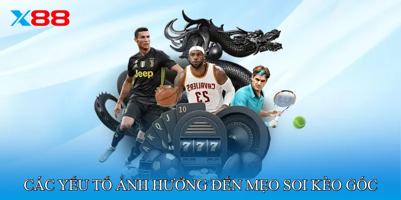 Các Yếu Tố Ảnh Hưởng Đến Mẹo Soi Kèo Góc