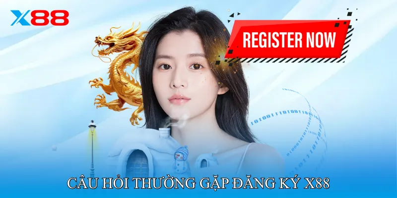 Câu hỏi thường gặp (FAQ) Đăng Ký X88