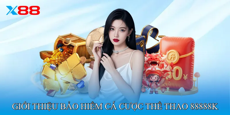 Giới thiệu Bảo hiểm cá cược thể thao 88.888K