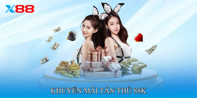 Khuyến mãi tân thủ 88K Mang Đến Thưởng 88.000 VNĐ Ngay