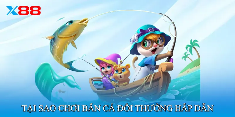 Tại Sao Chơi Bắn Cá Đổi Thưởng Hấp Dẫn
