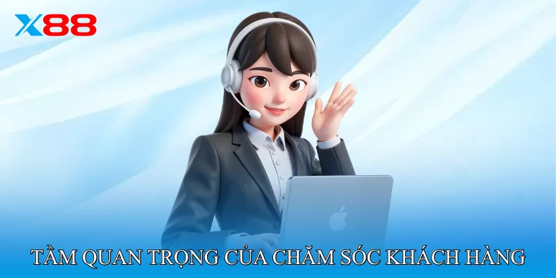 Tầm Quan Trọng Của Chăm Sóc Khách Hàng